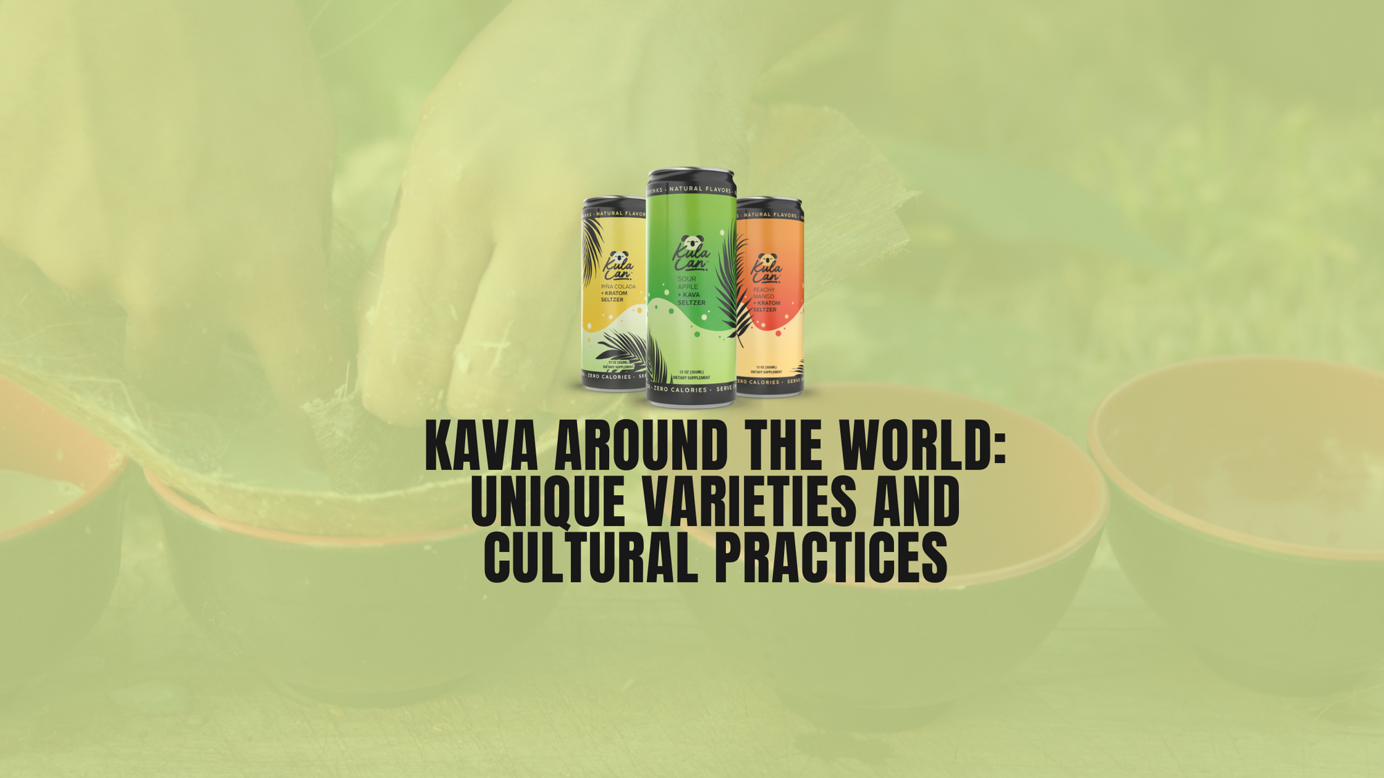 Kava Around the World: Unique Varieties and Cultural Practices