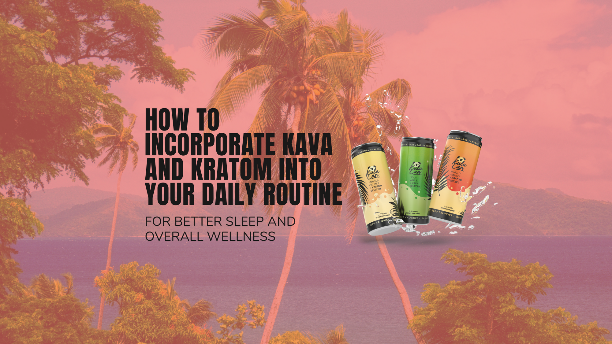 How to Incorporate Kava and Kratom into Your Daily Routine for Better Sleep and Overall Wellness